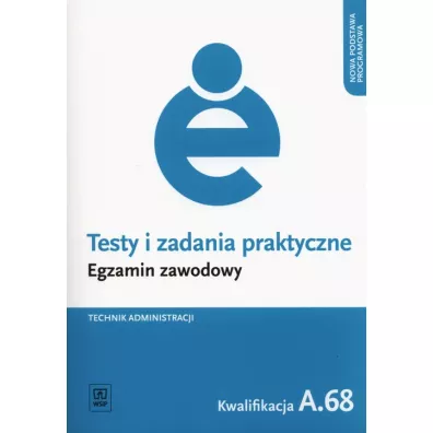 Technik administracji. Kwalifikacja A.68. Testy i Zadania Praktyczne. Egzamin Zawodowy - Jacek Boraty�ski