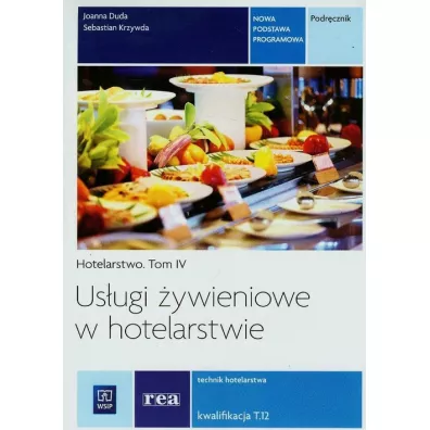 Us�ugi �ywieniowe w hotelarstwie. Podr�cznik do nauki zawodu technik hotelarstwa. Tom 4 - Joanna Duda, Sebastian Krzywda