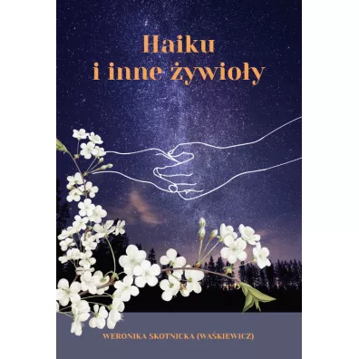 Haiku i inne �ywio�y - Weronika  Skotnicka Wa�kiewicz