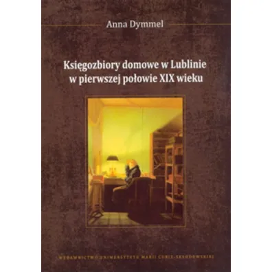 Ksi�gozbiory domowe w Lublinie w pierwszej po�owie XIX wieku - Anna Dymmel