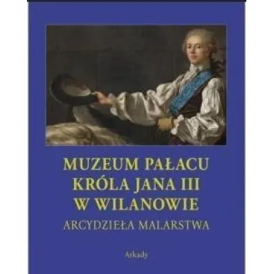 Muzeum Pa�acu Kr�la Jana III w Wilanowie Arcydzie�a malarstwa /etui - Folga-Januszewska Dorota