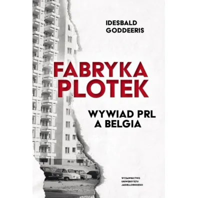 Fabryka Plotek. Wywiad PRL a Belgia - Goddeeris Idesbald