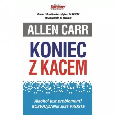 Koniec z kacem. Alkohol jest problemem? Rozwi�zanie jest proste. - Allen Carr