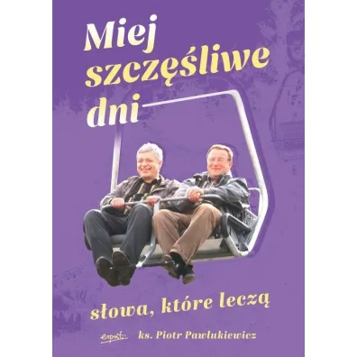 Miej szcz�liwe dni. S�owa, kt�re lecz� - Piotr Pawlukiewicz