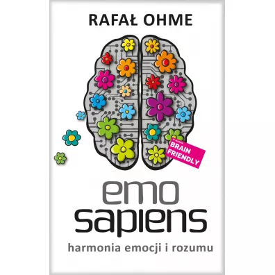 Emo Sapiens. Harmonia emocji i rozumu - Rafa� Ohme
