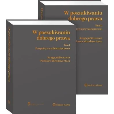 W poszukiwaniu dobrego prawa. Ksi�ga Jubileuszowa Profesora Miros�awa Steca. Tomy 1-2: Perspektywa publicznoprawna, Perspektywa prywatnoprawna