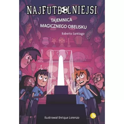 Tajemnica magicznego obelisku. Najfutbolniejsi. Tom 12 - Roberto Santiago