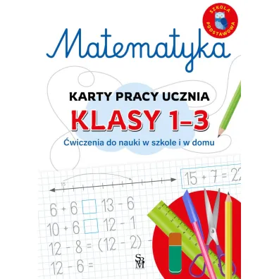 Matematyka. Karty pracy ucznia, klasy 1-3. �wiczenia do nauki w szkole i domu - Emilia  Figacz