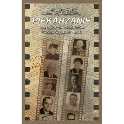 Piekarzanie Leksykon mieszka�c�w Piekar �l�skich - Leon Wostal, Halina  Wostal, Joanna  Grajewska-Wr�bel
