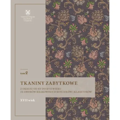 Tkaniny zabytkowe z okresu od XV do XVII wieku ze zbior�w krakowskich ko�cio��w i klasztor�w. XVII wiek. Tom 2 - Natalia  Krupa