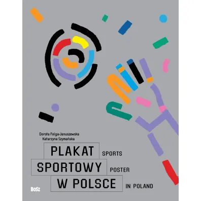 Plakat sportowy w Polsce - Dorota Folga-Januszewska, Katarzyna Szyma�ska