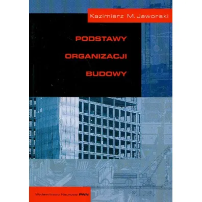 Podstawy organizacji budowy - Kazimierz M. Jaworski