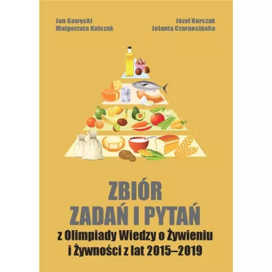 Zbi�r zada� i pyta� z Olimpiady Wiedzy o �ywieniu i �ywno�ci z lat 2015-2019 - Jolanta Czarnoci�ska, J�zef Korczak, Ma�gorzata Kulczak, Jan  Gaw�dzki