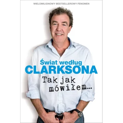 �wiat wed�ug Clarksona. Tak jak m�wi�em - Jeremy Clarkson