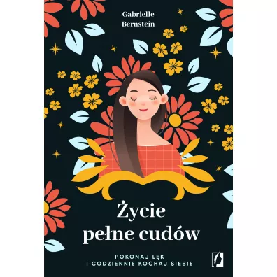 ycie pene cudw. Pokonaj lk i codziennie kochaj siebie - Gabrielle Bernstein