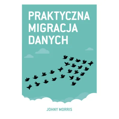 Praktyczna migracja danych - Morris Johny