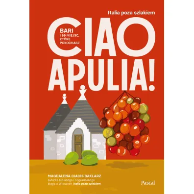 Ciao Apulia! Bari i 99 miejsc, kt�re pokochasz