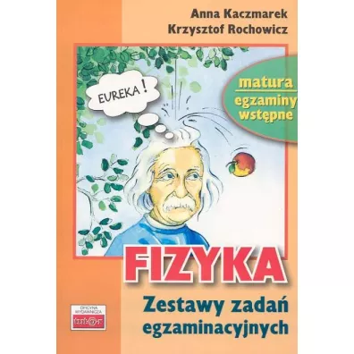 Fizyka. Zestawy zada� egzaminacyjnych - Anna Kaczmarek, Krzysztof Rochowicz