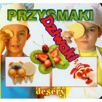 Desery. Przysmaki dziwaki
