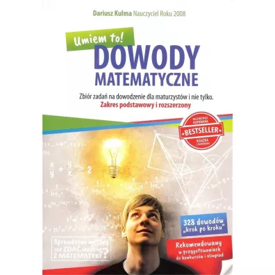 Dowody matematyczne. Zbi�r zada� na dowodzenie dla maturzyst�w i nie tylko. Zakres podstawowy i rozszerzony - Dariusz Kulma