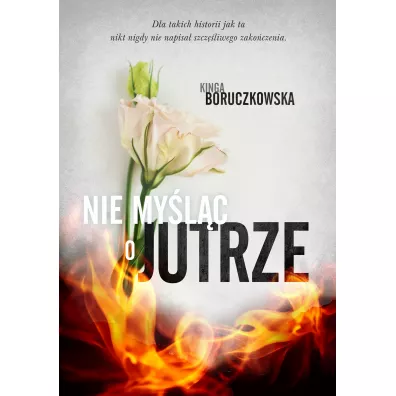 Nie my�l�c o jutrze. Do zobaczenia jutro. Tom 2 - Kinga Boruczkowska