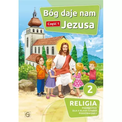 B�g daje nam Jezusa. Podr�cznik do religii dla klasy 2 szko�y podstawowej. Cz�� 1 - Piotr Goliszek