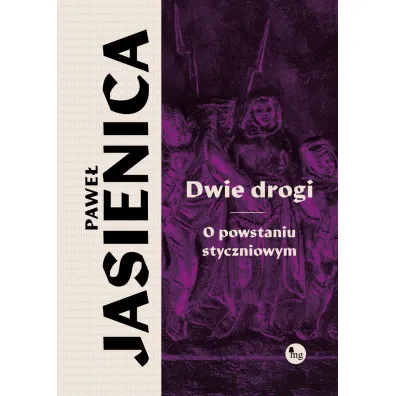 Dwie drogi. O powstaniu styczniowym - Pawe� Jasienica