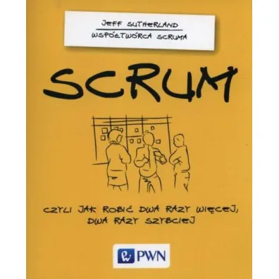 Scrum, czyli jak robi� dwa razy wi�cej, dwa razy szybciej - Jeff Sutherland