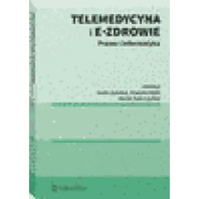 Telemedycyna i e-Zdrowie. Prawo i informatyka