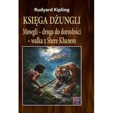 Ksi�ga d�ungli. Mowgli &ndash; droga do doros�o�ci &ndash; walka z Shere Khanem (ok�adka twarda) - Rudyard Kipling