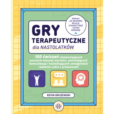 Gry terapeutyczne dla nastolatk�w. 150 �wicze� wzmacniaj�cych poczucie w�asnej warto�ci u�atwiaj�cych komunikacj� i kszta�tuj�cych umiej�tno�ci radzenia sobie z problemami