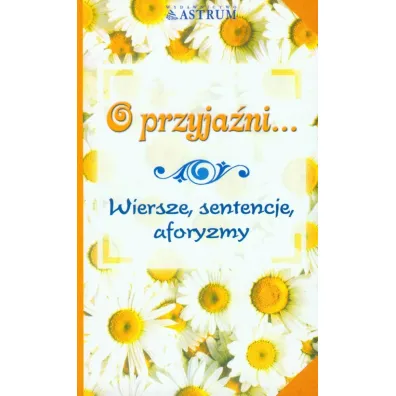 O przyja�ni...Wiersze, sentencje, aforyzmy - Dorota Strukowska