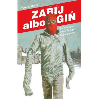 Zabij albo zgi�. Tom 4 - Ed Brubaker, Elizabeth Breitweiser, Sean Phillips