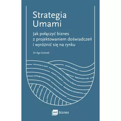Strategia Umami. Jak po��czy� biznes z projektowaniem do�wiadcze� i wyr�ni� si� na rynku - Aga  Sz�stek