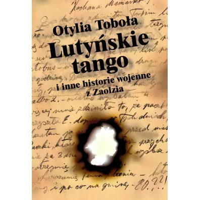 Luty�skie Tango i inne historie wojenne z Zaolzia - Otylia Tobo�a