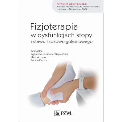 Fizjoterapia w dysfunkcjach stopy i stawu skokowo-goleniowego u doros�ych - Aneta Bac, Agnieszka Jankowicz-Szyma�ska, Henryk Liszka, Sabina Kaczor