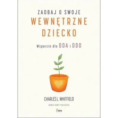 Zadbaj o swoje wewn�trzne dziecko. Wsparcie dla DDA i DDD - Charles L Whitfield