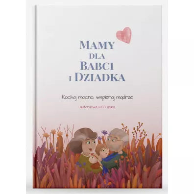 Mamy dla Babci i Dziadka. Kochaj mocno, wspieraj mdrze