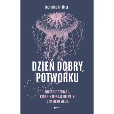 Dzie� dobry, potworku. Historie z terapii, kt�re inspiruj� do walki o samego siebie