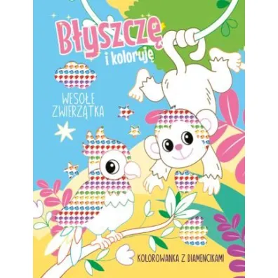 Weso�e zwierz�tka. Kolorowanka z diamencikami. B�yszcz� i koloruj�