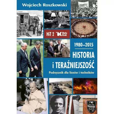Historia i teraniejszo 2. 1980-2015. Podrcznik dla licew i technikw Biay Kruk - Wojciech Roszkowski