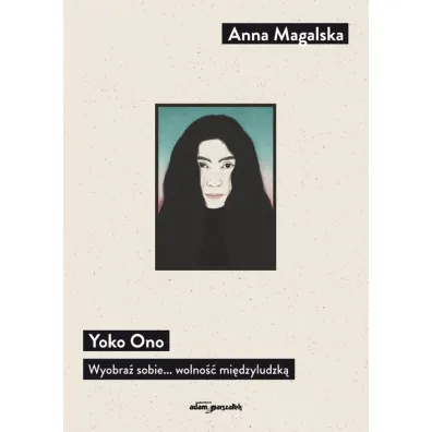 Yoko Ono Wyobra� sobie... wolno�� mi�dzyludzk� - Anna Magalska