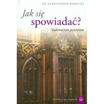 Jak si� spowiada�? Vademecum penitenta - Aleksander Radecki