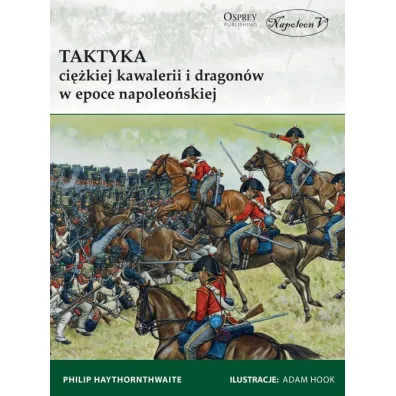Taktyka ci�kiej kawalerii i dragon�w - Philip Haythornthwaite