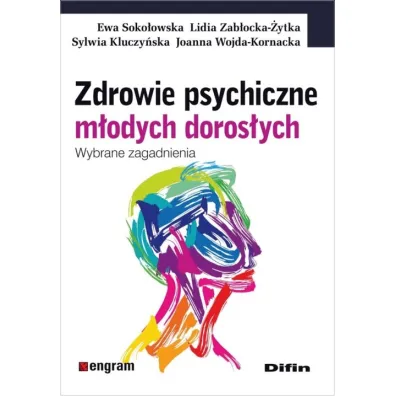 Zdrowie psychiczne m�odych doros�ych - Ewa Soko�owska, Sylwia Kluczy�ska, Joanna Wojda-Kornacka, Lidia Zab�ocka-�ytka