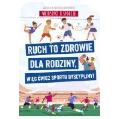 Wierszyki o sporcie. Ruch to zdrowie dla rodziny, wi�c �wicz sportu dyscypliny! - Agnieszka No�y�ska-Demianiuk