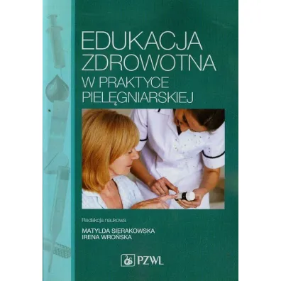 Edukacja zdrowotna w praktyce piel�gniarskiej - Irena Wro�ska, Matylda Sierakowska