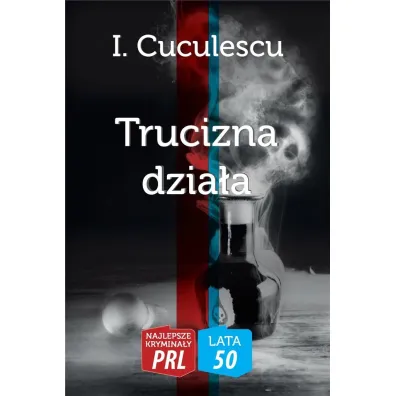 Najlepsze krymina�y PRL '50 Tom 8 Trucizna dzia�a - I. Cuculescu