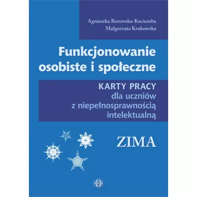 Funkcjonowanie osobiste i spoeczne. Karty pracy dla uczniw z niepenosprawnoci intelektualn. Zima - Agnieszka Borowska-Kociemba, Magorzata Krukowska