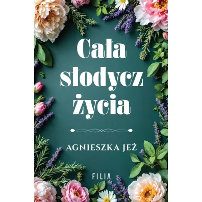 Ca�a s�odycz �ycia - Agnieszka Je�